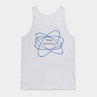 Stay Positive Like a Neutron T-shirt Tank Top